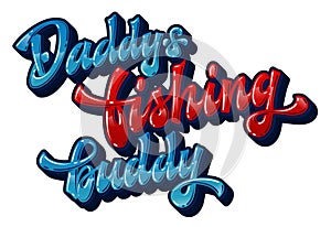 Blue and red colors hand drawn lettering text - Daddy`s fishing buddy.