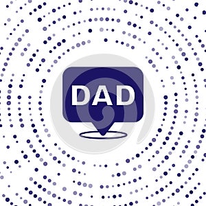 Blue Speech bubble dad icon isolated on white background. Happy fathers day. Abstract circle random dots. Vector