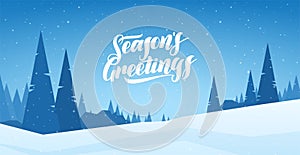 Blue winter snowy landscape with hand lettering of Season`s Greetings and pines. Merry Christmas and Happy New Year