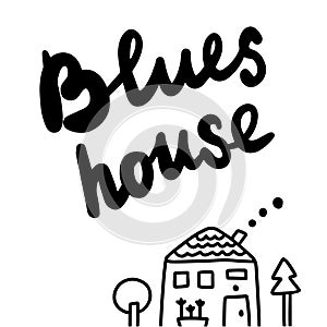 Blues house hand drawn illustration with lettering