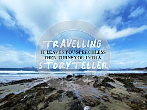 Inspirational quotes - Travelling it leaves you speechless then turns you into a storyteller photo