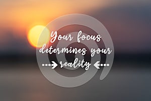 Inspirational quotes - Your focus determines your reality photo