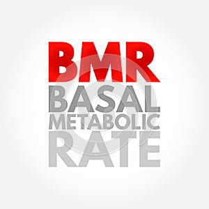 BMR Basal Metabolic Rate - number of calories you burn as your body performs basic life-sustaining function, acronym text concept