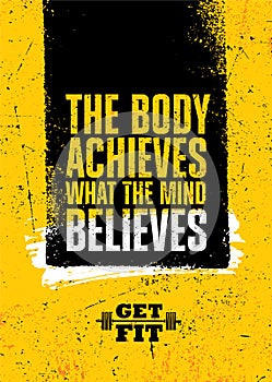 The Body Achieves What The Mind Believes. Gym Typography Inspiring Workout Motivation Quote Banner. Grunge Illustration