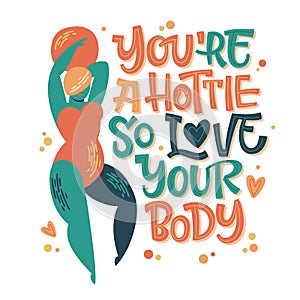 Body positive lettering design. Hand drawn inspiration phrase with a curvy dancing girl - You`re a hottie so love your photo