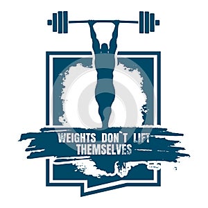 Weights dont lift themselfs quote. photo