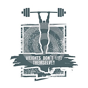 Weights dont lift themselfs quote. photo