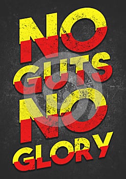 A bold motivational NO GUTS NO GLORY grunge text graphic illustration to encourage fitness, weight lifting at the gym and at home