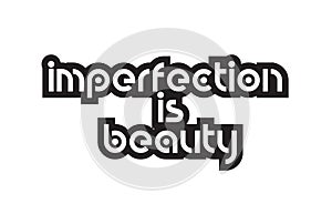 Bold text imperfection is beauty inspiring quotes text typography design