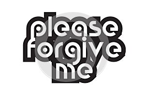 Bold text please forgive me inspiring quotes text typography design