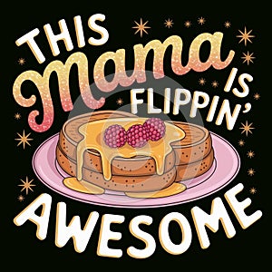 Bold text proclaims This Mama is Flippin\' Awesome surrounding a plate of pancakes topped with syrup and raspberries photo