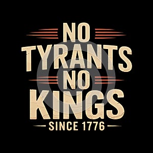 A bold typographic design is centered on a black background, featuring the statement 'No Tyrants No Kings Since 1776