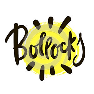 Bollocks - inspire motivational quote. Youth slang.