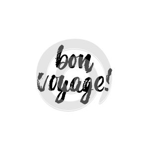 Bon voyage - hand drawn lettering phrase isolated on the white background. Fun brush ink inscription for photo overlays