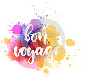 Bon voyage - handwritten lettering on watercolor splash