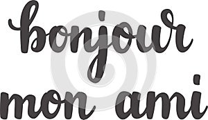 `Bonjour mon ami` hand-drawn vector lettering in French, in English means `Hello my friend`