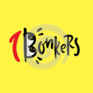 Bonkers - inspire motivational quote. Youth slang. Hand drawn lettering. Print