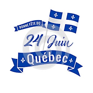 Bonne fete du Quebec, 24 June lettering with flag