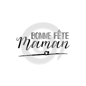 Bonne Fete Maman. Happy Mother`s Day in french language. Hand drawn lettering background. Ink illustration.