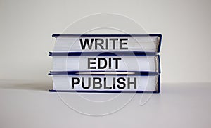 Books with text `write edit publish` on beautiful white background. Business concept. Copy space