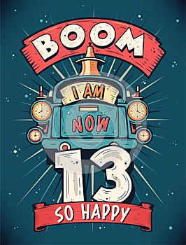 Boom I Am Now 13, So Happy - 13th birthday Gift T-Shirt Design Vector. Retro Vintage 13 Years Birthday Celebration Poster Design