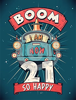 Boom I Am Now 21, So Happy - 21st birthday Gift T-Shirt Design Vector. Retro Vintage 21 Years Birthday Celebration Poster Design