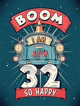 Boom I Am Now 32, So Happy - 32nd birthday Gift T-Shirt Design Vector. Retro Vintage 32 Years Birthday Celebration Poster Design