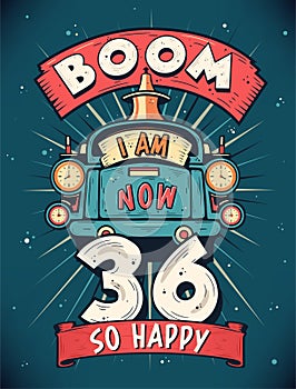 Boom I Am Now 36, So Happy - 36th birthday Gift T-Shirt Design Vector. Retro Vintage 36 Years Birthday Celebration Poster Design