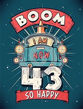 Boom I Am Now 43, So Happy - 43rd birthday Gift T-Shirt Design Vector. Retro Vintage 43 Years Birthday Celebration Poster Design