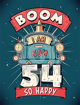 Boom I Am Now 54, So Happy - 54th birthday Gift T-Shirt Design Vector. Retro Vintage 54 Years Birthday Celebration Poster Design