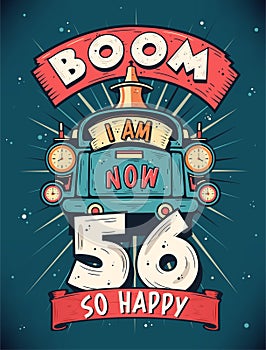 Boom I Am Now 56, So Happy - 56th birthday Gift T-Shirt Design Vector. Retro Vintage 56 Years Birthday Celebration Poster Design