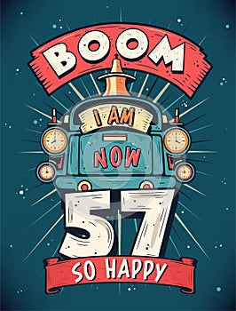 Boom I Am Now 57, So Happy - 57th birthday Gift T-Shirt Design Vector. Retro Vintage 57 Years Birthday Celebration Poster Design