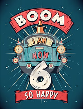 Boom I Am Now 6, So Happy - 6th birthday Gift T-Shirt Design Vector. Retro Vintage 6 Years Birthday Celebration Poster Design