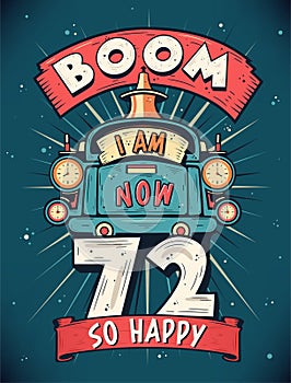 Boom I Am Now 72, So Happy - 72nd birthday Gift T-Shirt Design Vector. Retro Vintage 72 Years Birthday Celebration Poster Design