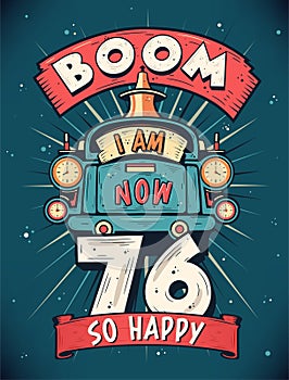 Boom I Am Now 76, So Happy - 76th birthday Gift T-Shirt Design Vector. Retro Vintage 76 Years Birthday Celebration Poster Design