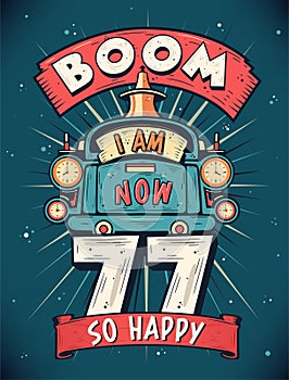 Boom I Am Now 77, So Happy - 77th birthday Gift T-Shirt Design Vector. Retro Vintage 77 Years Birthday Celebration Poster Design