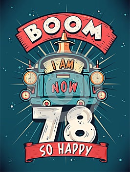 Boom I Am Now 78, So Happy - 78th birthday Gift T-Shirt Design Vector. Retro Vintage 78 Years Birthday Celebration Poster Design