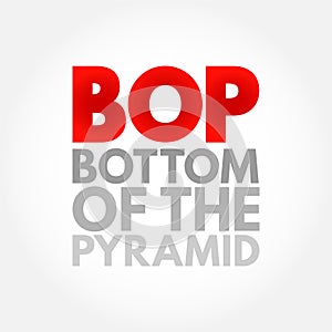 BOP Bottom Of the Pyramid - the largest, but poorest socio-economic group, acronym text concept background photo
