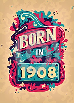 Born In 1908 Colorful Vintage T-shirt - Born in 1908 Vintage Birthday Poster Design