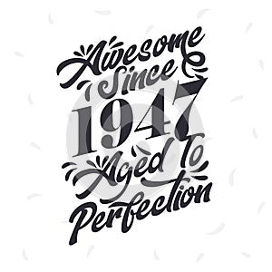 Born in 1947 Awesome Retro Vintage Birthday, Awesome since 1947 Aged to Perfection