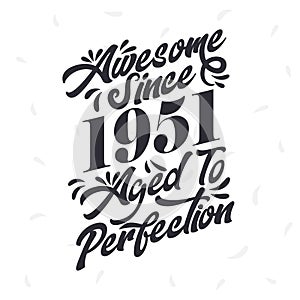 Born in 1951 Awesome Retro Vintage Birthday, Awesome since 1951 Aged to Perfection