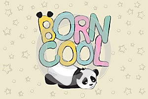 Born cool greeting card design with cute panda bear and quote