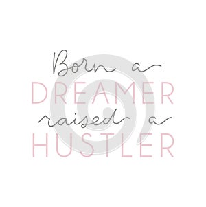 `Born a dreamer Raised a hustler ` motivational lettering poster.