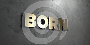 Born - Gold sign mounted on glossy marble wall - 3D rendered royalty free stock illustration