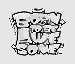 Born to be awesome graffiti style hand drawn lettering. Decorative vector text