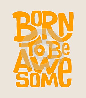 Born to be awesome hand drawing lettering, t-shirt design