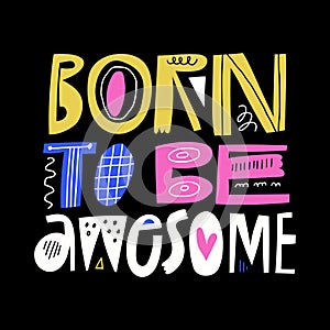 Born To Be Awesome hand drawn lettering inscription on black background