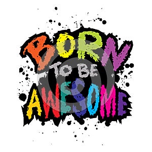 Born to be awesome. Inspirational quote. Hand drawn lettering.