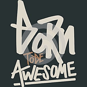 Born to be Awesome Motivation Typography Quote Design