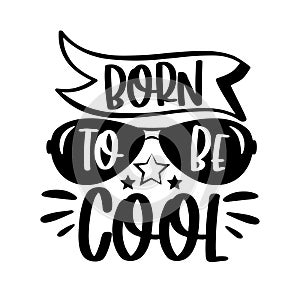 Born to be cool - slogan with sunglasses.